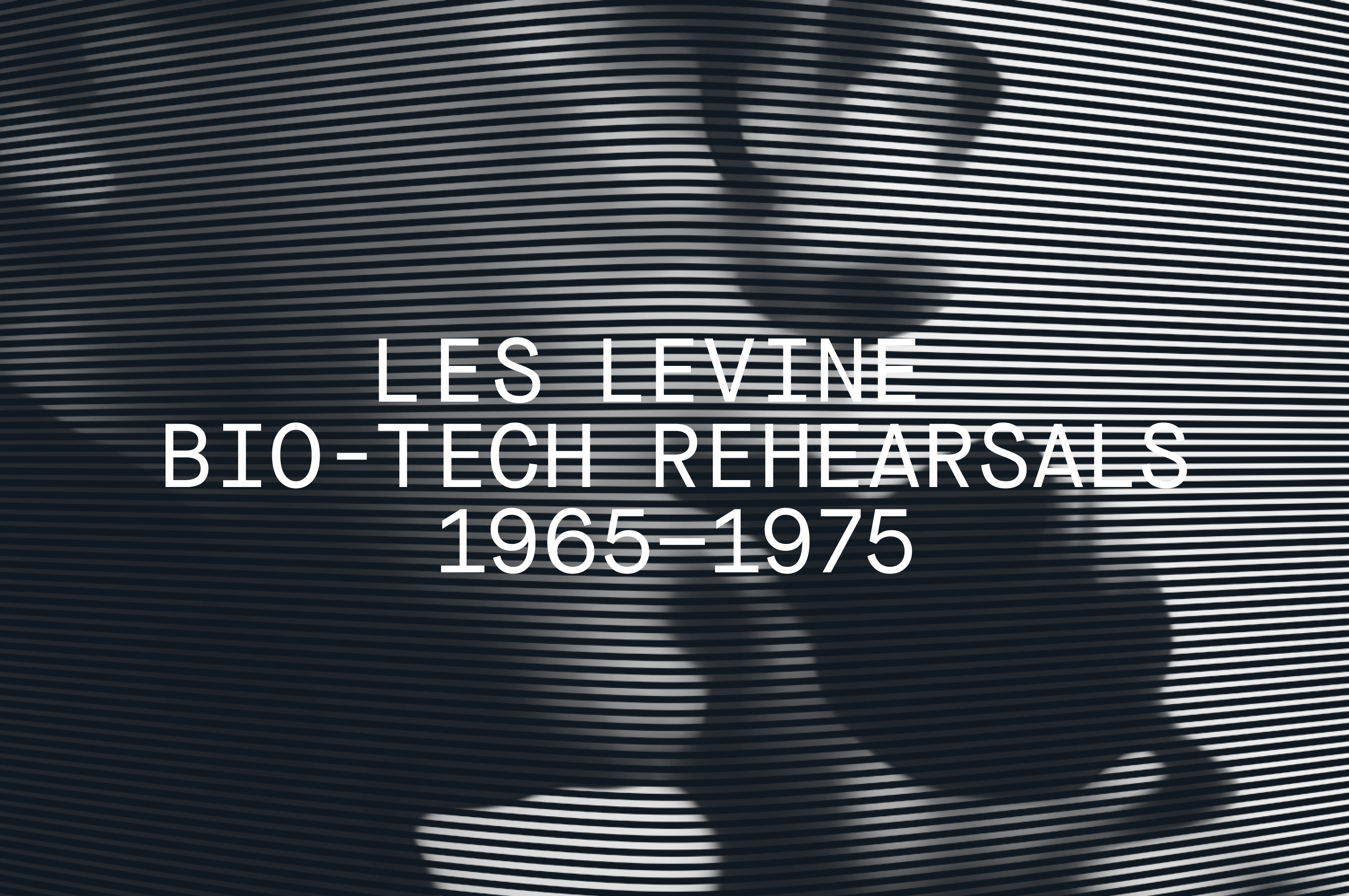 Les Levine: Bio-Tech Rehersals 1965–1975  - MTWTF